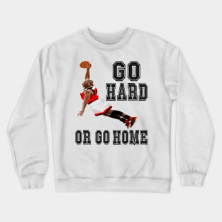 basketball go hard Crewneck Sweatshirt